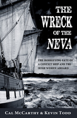 The Wreck Of The Neva The Horrifying Fate Of A Convict Ship And The Women Aboard Cal Mccarthy Kevin Todd