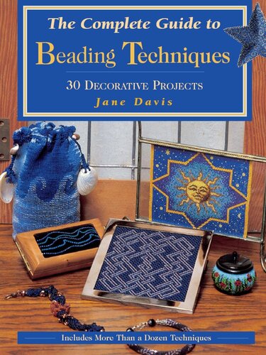 The Complete Guide To Beading Techniques 30 Decorative Projects Jane Davis