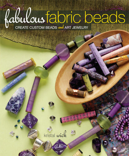 Fabulous Fabric Beads Create Custom Beads And Art Jewelry Kristal Wick