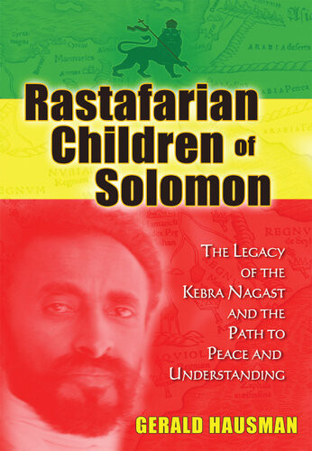 Rastafarian Children Of Solomon The Legacy Of The Kebra Nagast And The Path To Peace And Understanding Gerald Hausman