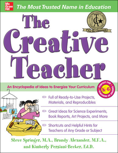 The Creative Teacher An Encyclopedia Of Ideas To Energize Your Curriculum 1st Edition Steve Springer Brandy Alexander Kimberly Persiani