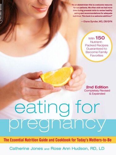 Eating For Pregnancy The Essential Nutrition Guide And Cookbook For Todays Motherstobe Catherine Jones Rose Ann Hudson