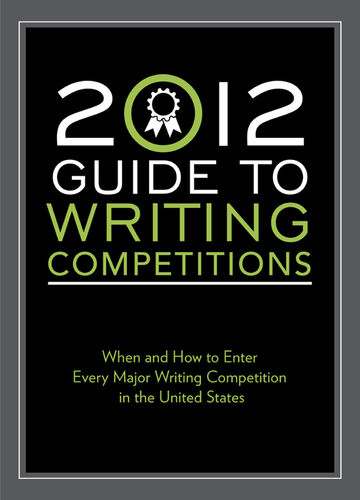 2012 Guide To Writing Competitions Where And How To Enter Every Major Writing Competition In The United States Robert Lee Brewer