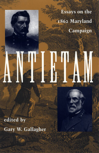 Antietam Essays On The 1863 Maryland Campaign Gary W Gallagher