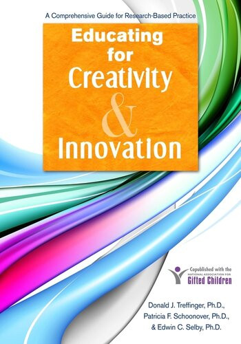 Educating For Creativity And Innovation A Comprehensive Guide For Researchbased Practice Donald J Treffinger Patricia F Schoonover Edwin C Selby