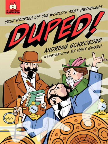 Duped True Stories Of The Worlds Best Swindlers Andreas Schroeder