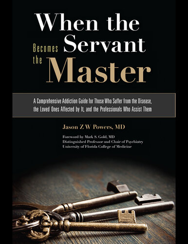 When The Servant Becomes The Master A Comprehensive Addiction Guide For Those Who Suffer From The Disease The Loved Ones Affected By It Jason Zw Powers