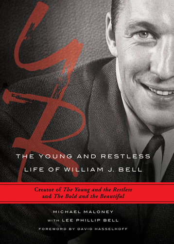 The Young And Restless Life Of William J Bell Creator Of The Young And The Restless And The Bold And The Beautiful Michael Maloney Lee Phillip Bell