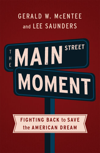 The Main Street Moment Fighting Back To Save The American Dream 1st Edition Gerald W Mcentee Lee Saunders