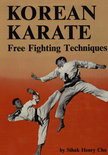 Korean Karate Free Fighting Techniques Sihak H Cho