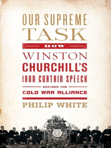 Our Supreme Task How Winston Churchills Iron Curtain Speech Defined The Cold War Alliance Philip White