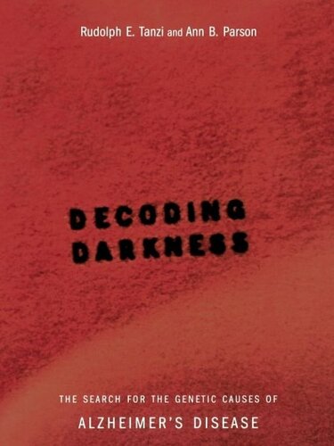 Decoding Darkness The Search For The Genetic Causes Of Alzheimers Disease Rudolph E Tanzi Ann B Parson