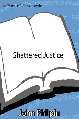 Shattered Justice A Savage Murder And The Death Of Three Families Innocence John Philpin