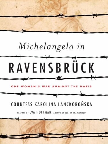 Michelangelo In Ravensbruck One Womans War Against The Nazis Karolina Lanckoronska