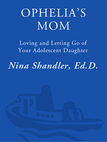 Ophelias Mom Loving And Letting Go Of Your Adolescent Daughter Nina Shandler