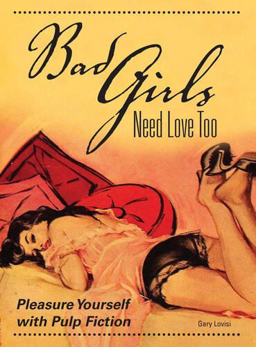 Bad Girls Need Love Too Pleasure Yourself With Pulp Fiction Gary Lovisi