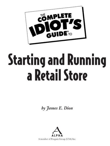 The Complete Idiots Guide To Starting And Running A Retail Store 1st James E Dion