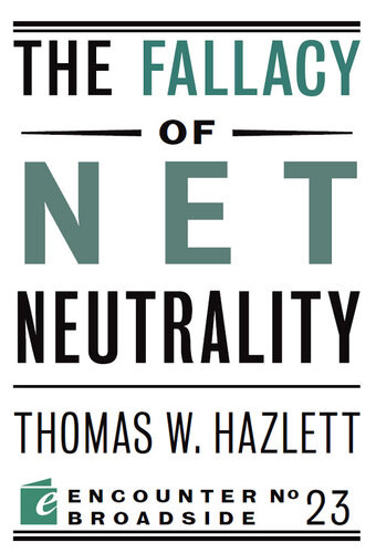 The Fallacy Of Net Neutrality Thomas Hazlett