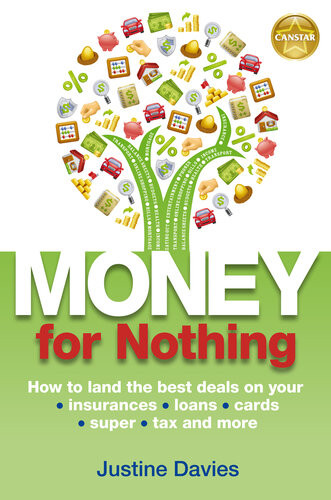 Money For Nothing How To Land The Best Deals On Your Insurances Loans Cards Er Tax And More Justine Davies