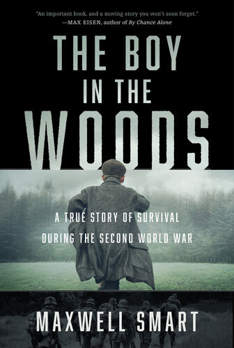The Boy In The Woods A True Story Of Survival During The Second World War Maxwell Smart