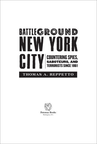 Battleground New York City Countering Spies Saboteurs And Terrorists Since 1861 Thomas A Reppetto