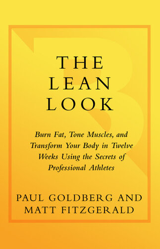 The Lean Look Burn Fat Tone Muscles And Transform Your Body In Twelve Weeks Using The Secrets Of Professional Athletes Paul Goldberg Matthew Fitzgerald