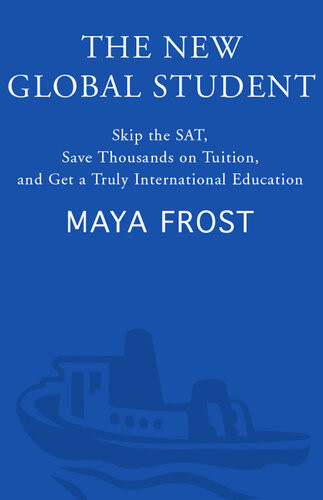The New Global Student Skip The Sat Save Thousands On Tuition And Get A Truly International Education Maya Frost