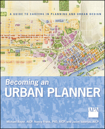 Becoming An Urban Planner A Guide To Careers In Planning And Urban Design Michael Bayer Nancy Frank Jason Valerius