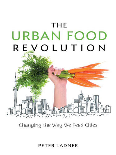 The Urban Food Revolution Changing The Way We Feed Cities Peter Ladner