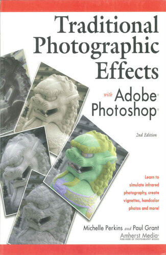 Traditional Photographic Effects With Adobe Photoshop Michelle Perkins Paul Grant