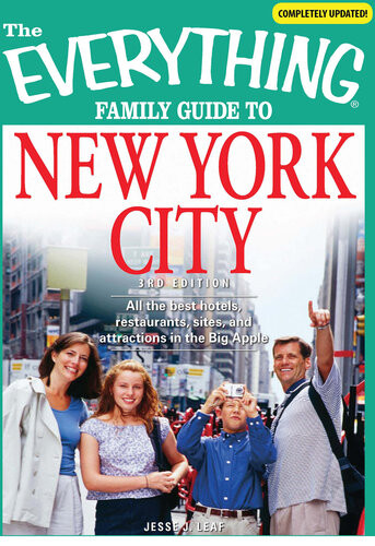 The Everything Family Guide To New York City All The Best Hotels Restaurants Sites And Attractions In The Big Apple Jesse Leaf