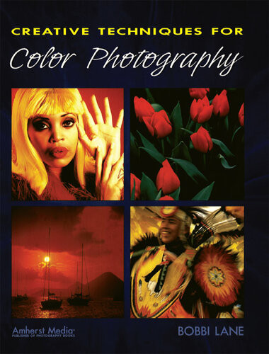 Creative Techniques For Color Photography Bobbi Lane