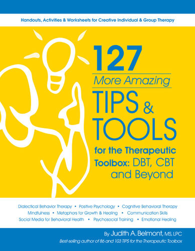 127 More Amazing Tips And Tools For The Therapeutic Toolbox Dbt Cbt And Beyond Judith Belmont