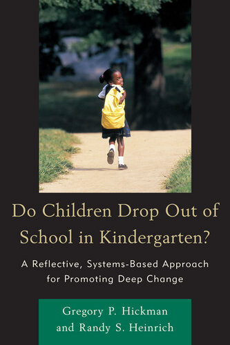 Do Children Drop Out Of School In Kindergarten A Reflective Systemsbased Approach For Promoting Deep Change Gregory P Hickman Randy S Heinrich