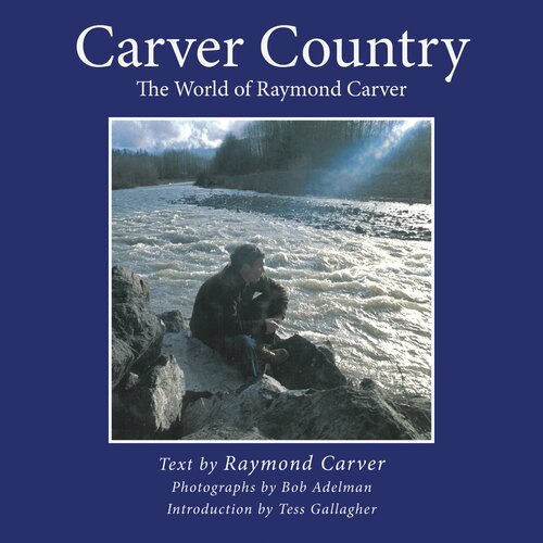 Carver Country The World Of Raymond Carver Raymond Carver
