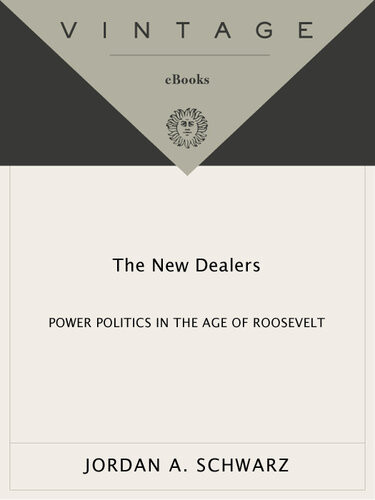 The New Dealers Power Politics In The Age Of Roosevelt Jordan A Schwarz