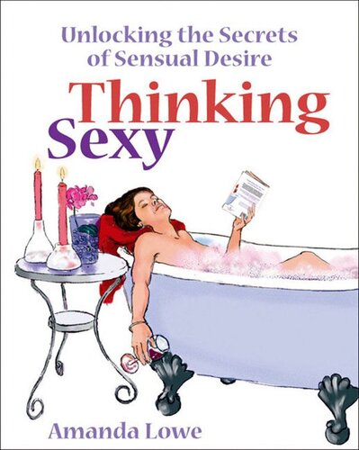 Thinking Sexy Unlocking The Secrets Of Sensual Desire Amanda Lowe