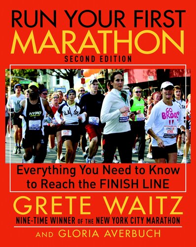 Run Your First Marathon Everything You Need To Know To Reach The Finish Line 2nd Edition Grete Waitz Gloria Averbuch