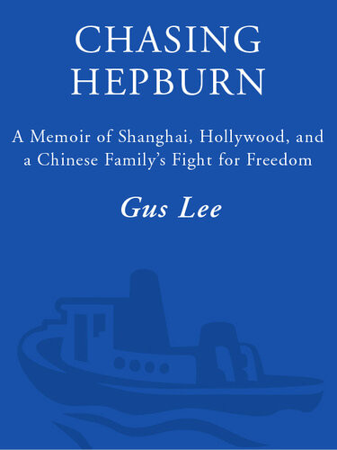 Chasing Hepburn A Memoir Of Shanghai Hollywood And A Chinese Familys Fight For Freedom Gus Lee