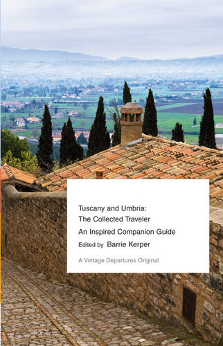 Tuscany And Umbria The Collected Traveler Barrie Kerper