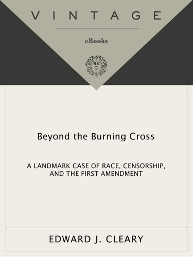 Beyond The Burning Cross A Landmark Case Of Race Censorship And The First Amendment Edward J Cleary