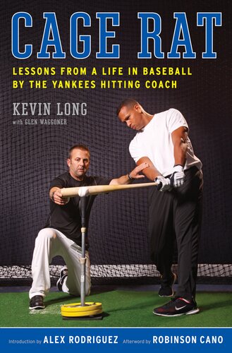 Cage Rat Lessons From A Life In Baseball By The Hitting Coach Of The Yankees Kevin Long Glen Waggoner