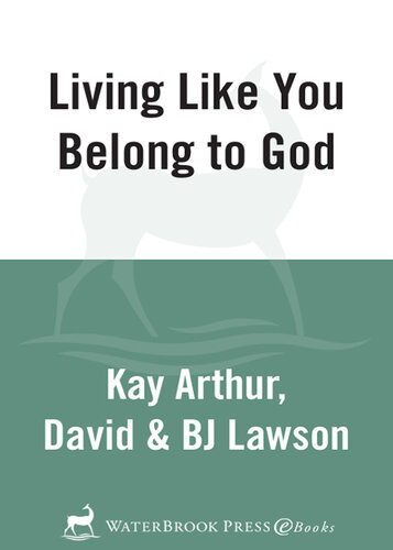 Living Like You Belong To God A 6week Nohomework Bible Study Kay Arthur David Lawson Bj Lawson