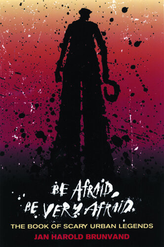 Be Afraid Be Very Afraid The Book Of Scary Urban Legends Jan Harold Brunvand