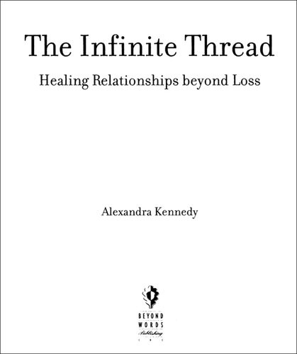 The Infinite Thread Healing Relationships Beyond Loss Alexandra Kennedy