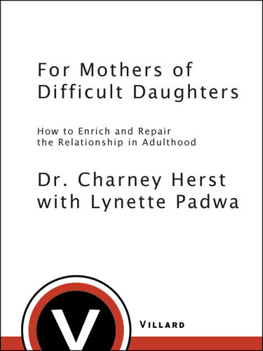 For Mothers Of Difficult Daughters How To Enrich And Repair The Relationship In Adulthood Charney Herst