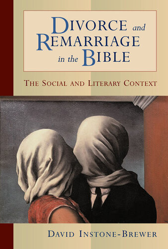 Divorce And Remarriage In The Bible The Social And Literary Context David Instonebrewer