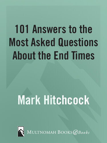 101 Answers To The Most Asked Questions About The End Times Mark Hitchcock