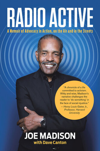 Radio Active A Memoir Of Advocacy In Action On The Air And In The Streets Joe Madison Dave Canton