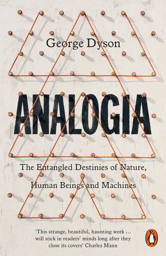 Analogia The Entangled Destinies Of Nature Human Beings And Machines George Dyson